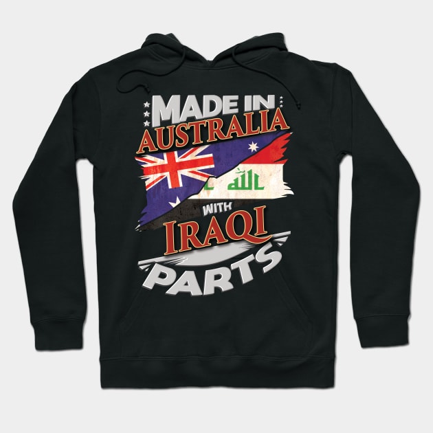 Made In Australia With Iraqi Parts - Gift for Iraqi From Iraq Hoodie by Country Flags